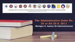The Administrative Order No.
25 or AO 25 S. 2011
(Benigno S. Aquino III Administration)
 