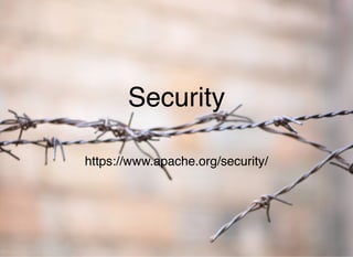SecuritySecurity
https://www.apache.org/security/
 