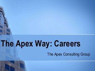 The Apex Way: Careers
The Apex Consulting Group

 