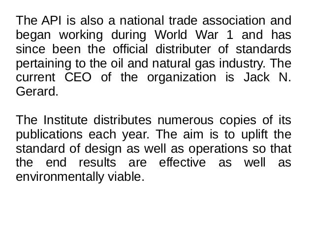 The API Codes and Standards -A beacon for the Oil and Natural Gas Industry