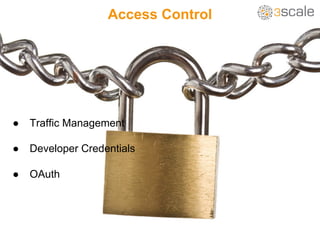 Access Control

●

Traffic Management

●

Developer Credentials

●

OAuth

 