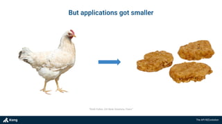 The API R(E)volution
But applications got smaller
“Keith Fulton, CIO Bank Solutions, Fiserv”
 