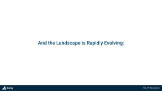 The API R(E)volution
And the Landscape is Rapidly Evolving:
 