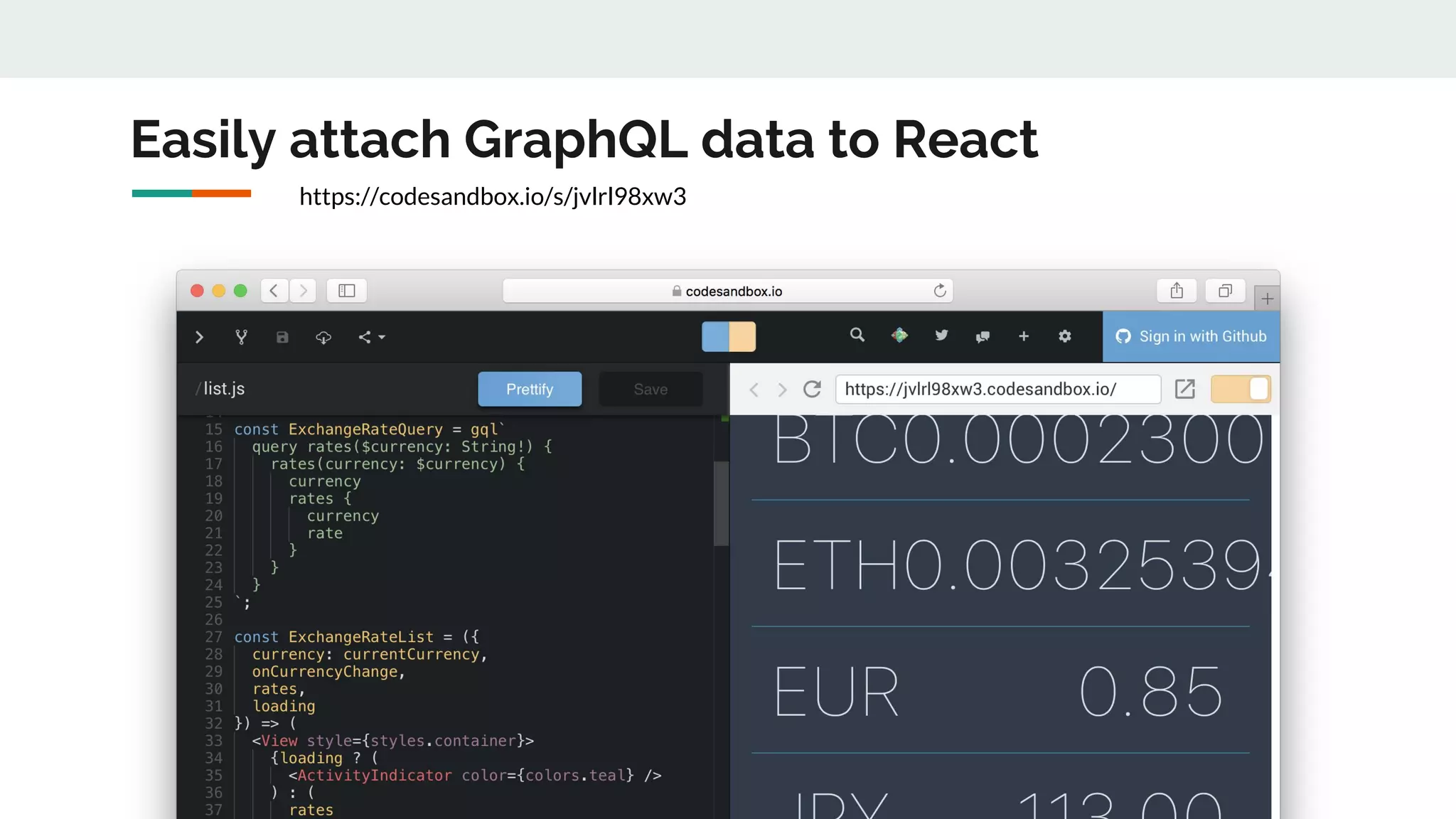 Easily attach GraphQL data to React
https://codesandbox.io/s/jvlrl98xw3
 