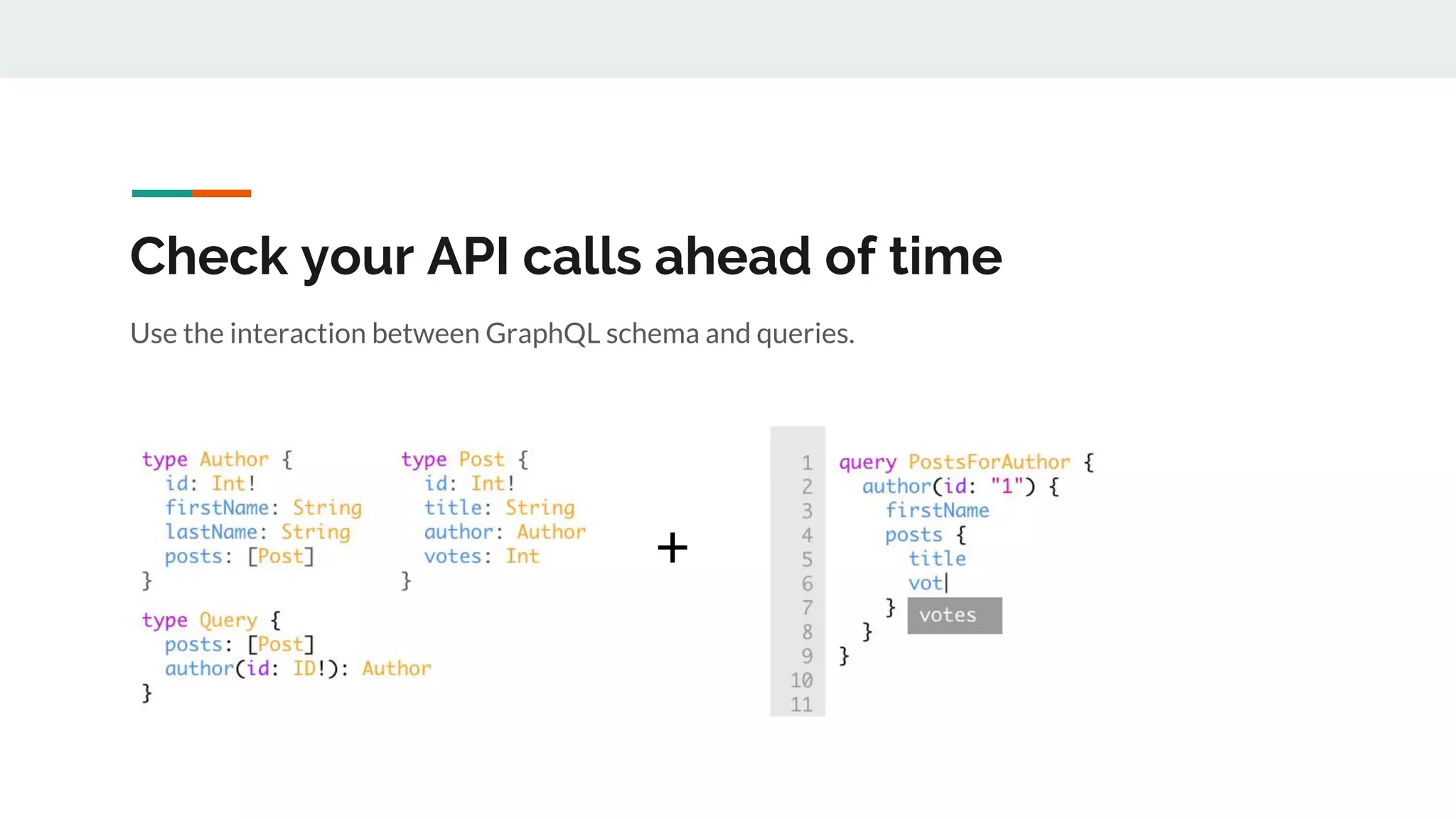 Check your API calls ahead of time
+
Use the interaction between GraphQL schema and queries.
 