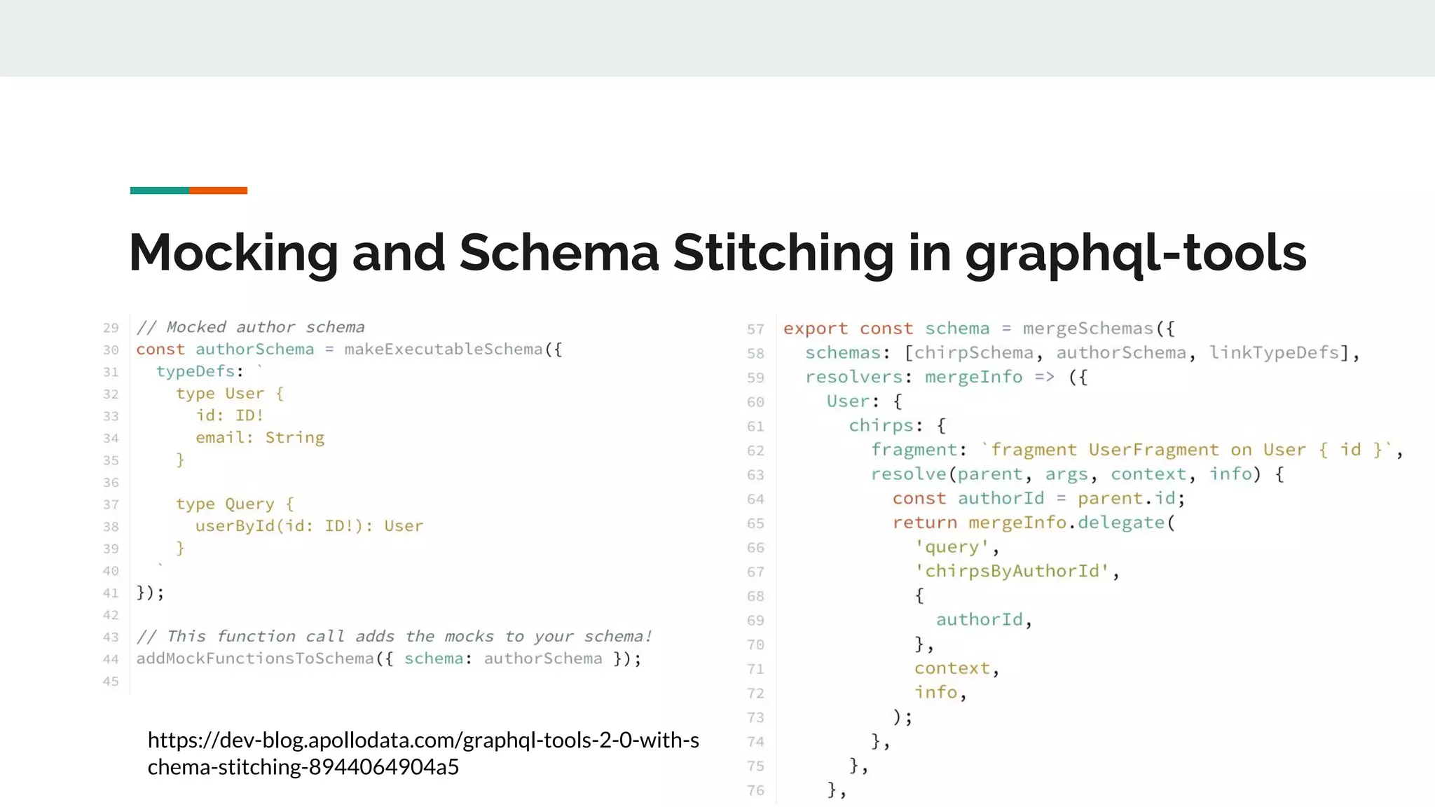 Mocking and Schema Stitching in graphql-tools
https://dev-blog.apollodata.com/graphql-tools-2-0-with-s
chema-stitching-8944064904a5
 