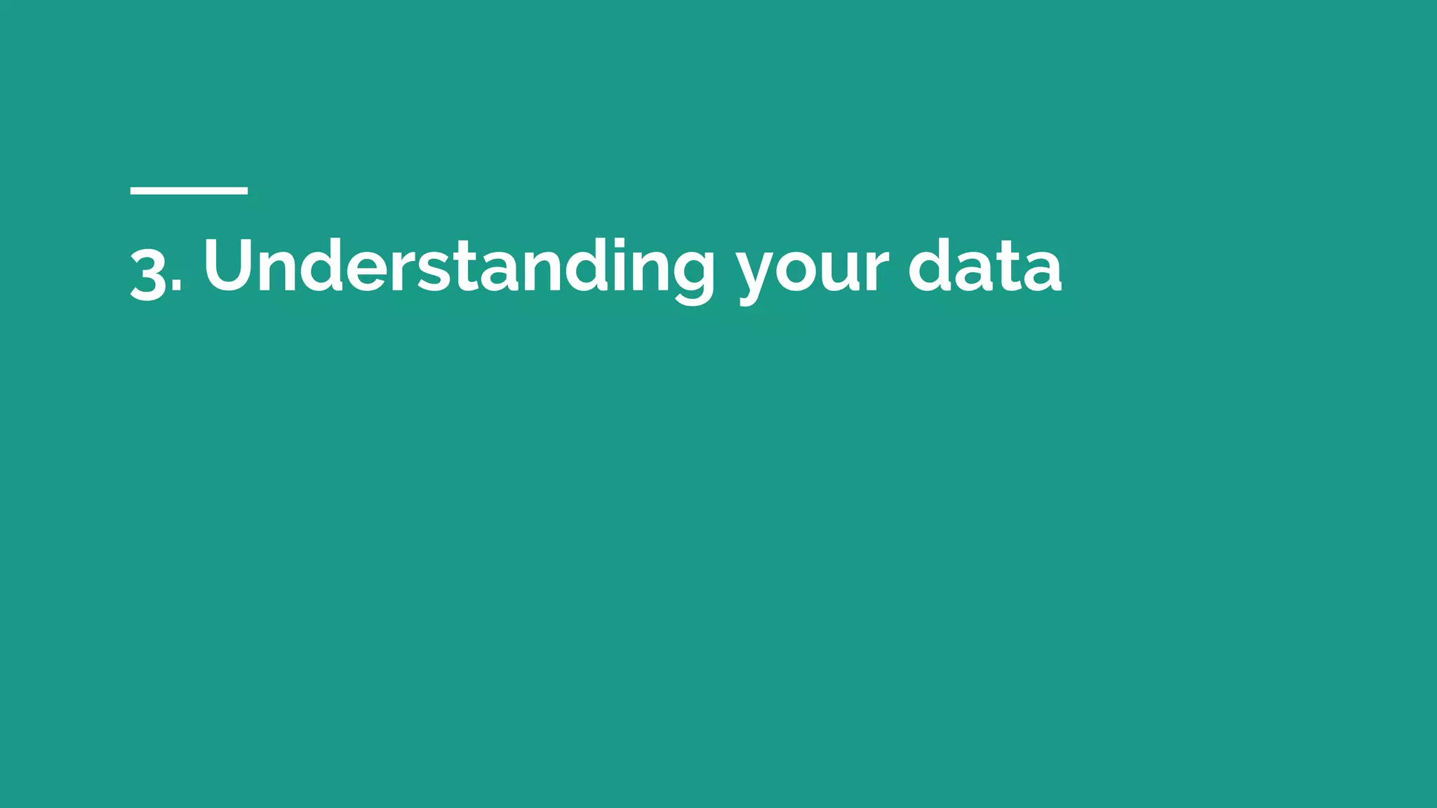 3. Understanding your data
 