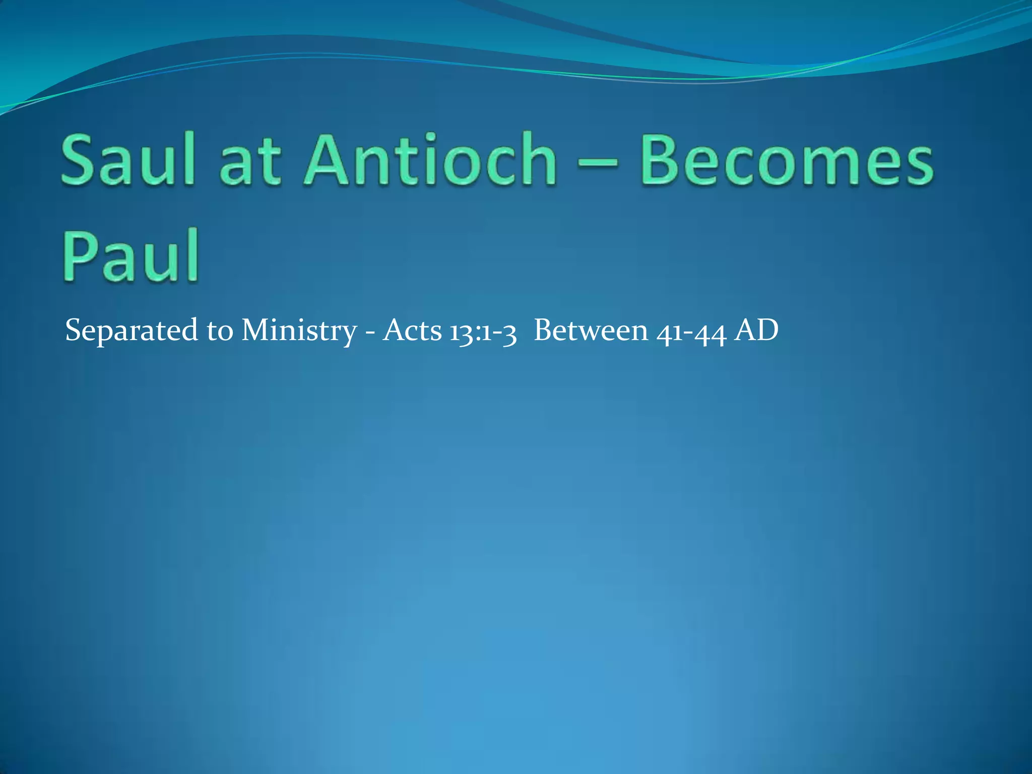 Separated to Ministry - Acts 13:1-3 Between 41-44 AD

 