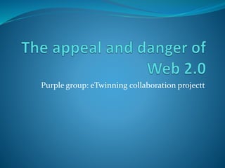 Purple group: eTwinning collaboration projectt
 