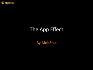 The App Effect

  By MobStac
 