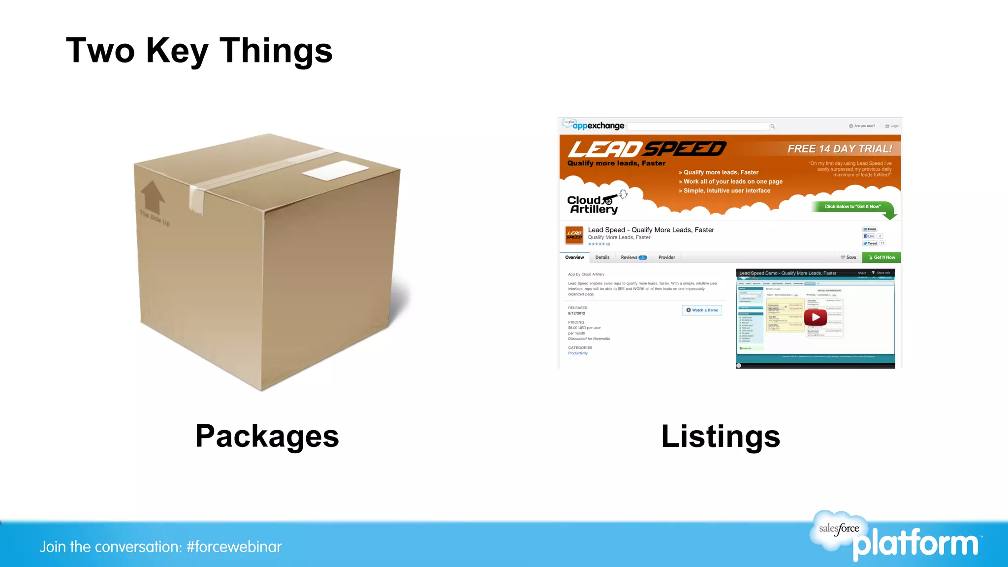 Two Key Things




                       Packages        Listings


Join the conversation: #forcewebinar
 