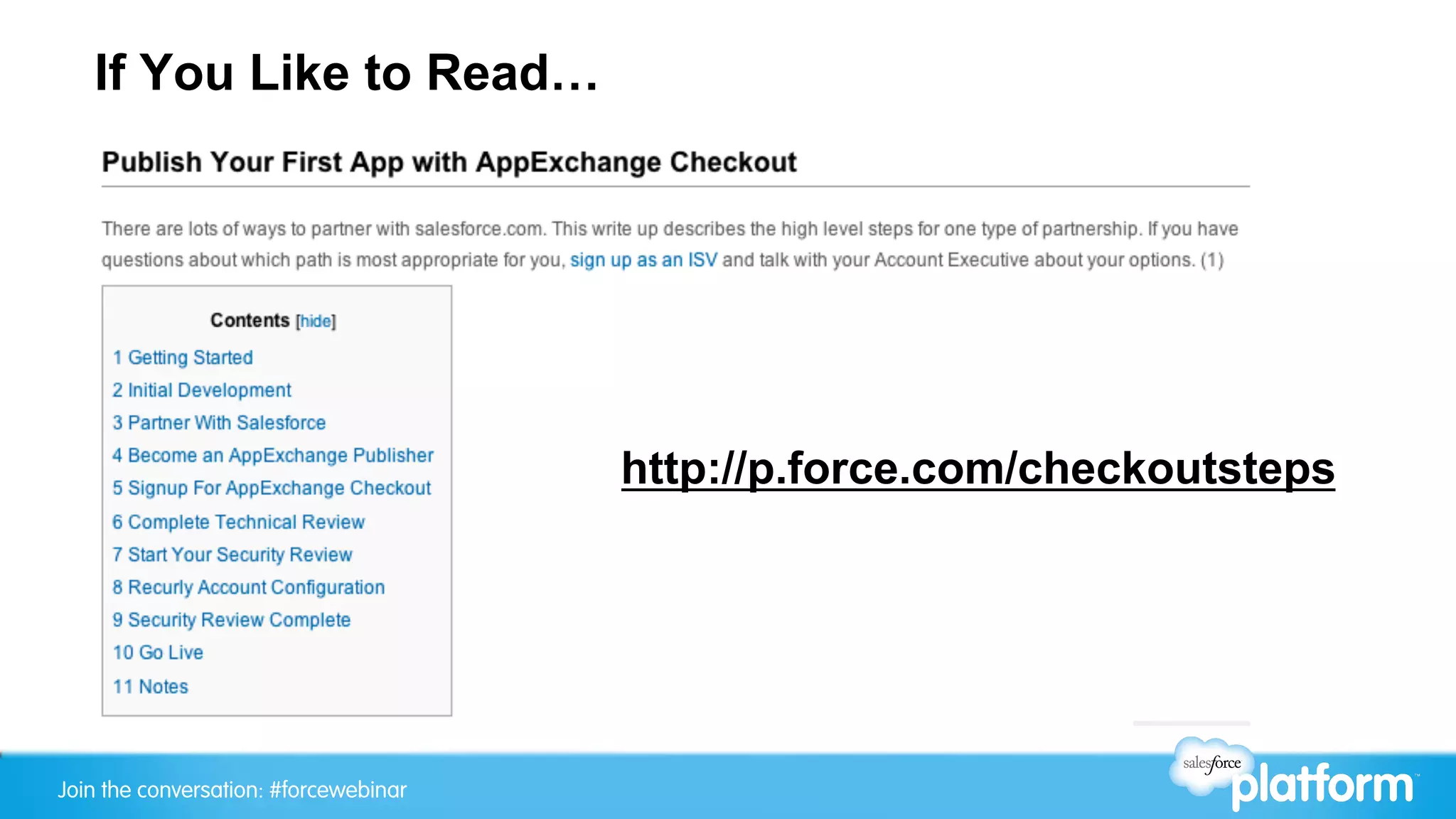 If You Like to Read…




                                       http://p.force.com/checkoutsteps




Join the conversation: #forcewebinar
 