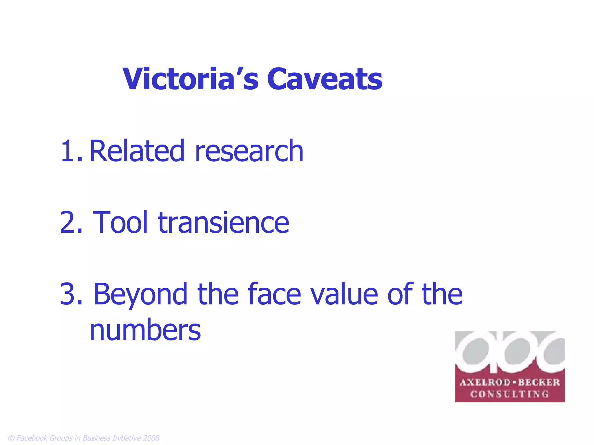 Related research 2. Tool transience 3. Beyond the face value of the numbers Victoria’s Caveats 