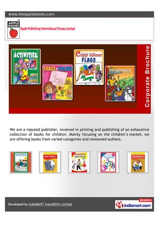 We are a reputed publisher, involved in printing and publishing of an exhaustive
collection of books for children. Mainly focusing on the children’s market, we
are offering books from varied categories and renowned authors.
 