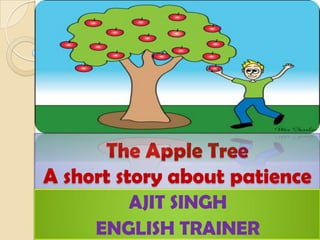 The Apple Tree A short story about patience  AJIT SINGH ENGLISH TRAINER 