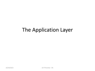 The Application Layer
10/29/2023 Dr.T.Thendral - CN
 