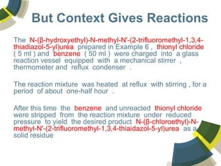 But Context Gives Reactions
The N-(β-hydroxyethyl)-N-methyl-N'-(2-trifluoromethyl-1,3,4-
thiadiazol-5-yl)urea prepared in ...