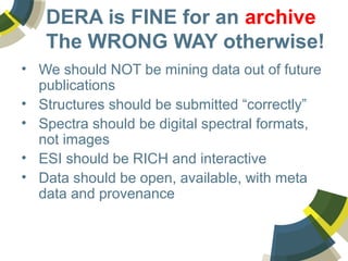 DERA is FINE for an archive
The WRONG WAY otherwise!
• We should NOT be mining data out of future
publications
• Structure...