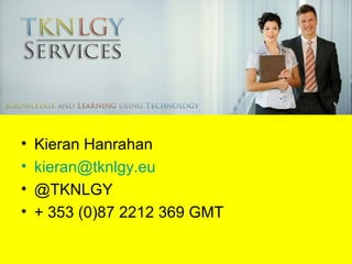 •   Kieran Hanrahan
•   kieran@tknlgy.eu
•   @TKNLGY
•   + 353 (0)87 2212 369 GMT
 