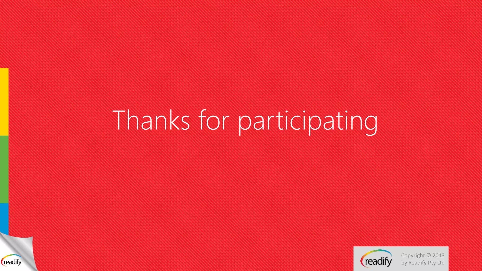 Copyright © 2013
by Readify Pty Ltd
Thanks for participating
 