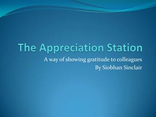 A way of showing gratitude to colleagues
By Siobhan Sinclair

 