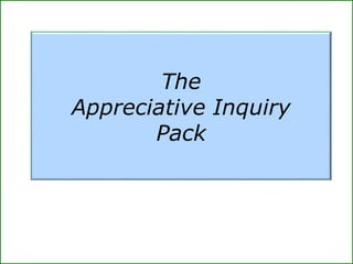 The
Appreciative Inquiry
Pack
 