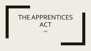 THE APPRENTICES
ACT
1961
 