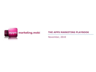 THE APPS MARKETING PLAYBOOK
November, 2010
 