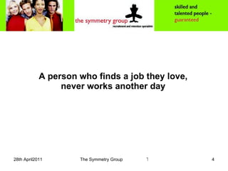 A person who finds a job they love, never works another day 