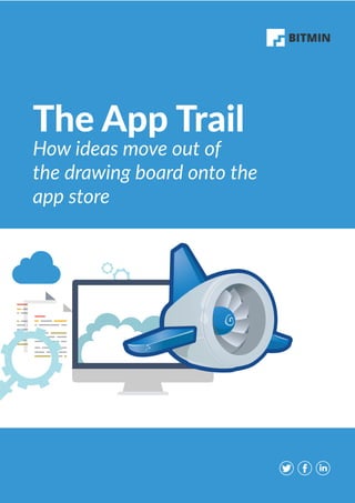 The App Trail
How ideas move out of
the drawing board onto the
app store
 
