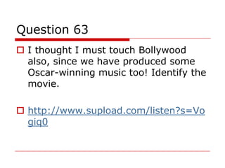 Answer 67
 The movie is quot;Bombayquot; and composed by A.
  R. Rehman.

 But in fact, the answers are both “Bombay”
  ...
