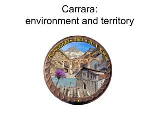 Carrara: environment and territory 