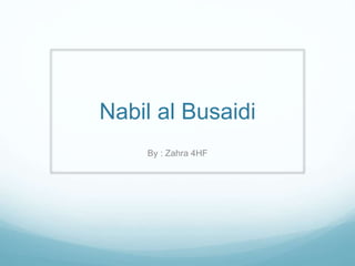 Nabil al Busaidi
By : Zahra 4HF
 