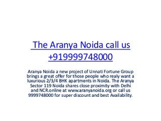 The Aranya Noida call us
+919999748000
Aranya Noida a new project of Unnati Fortune Group
brings a great offer for those people who realy want a
luxurious 2/3/4 BHK apartments in Noida. The Aranya
Sector 119 Noida shares close proximity with Delhi
and NCR.online at www.aranyanoida.org or call us
9999748000 for super discount and best Availability.
 