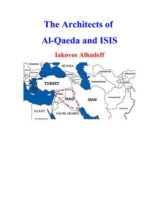 The Architects of
Al-Qaeda and ISIS
Iakovos Alhadeff
 