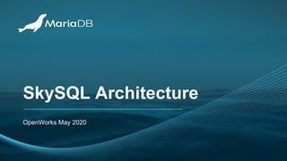 SkySQL Architecture
OpenWorks May 2020
 