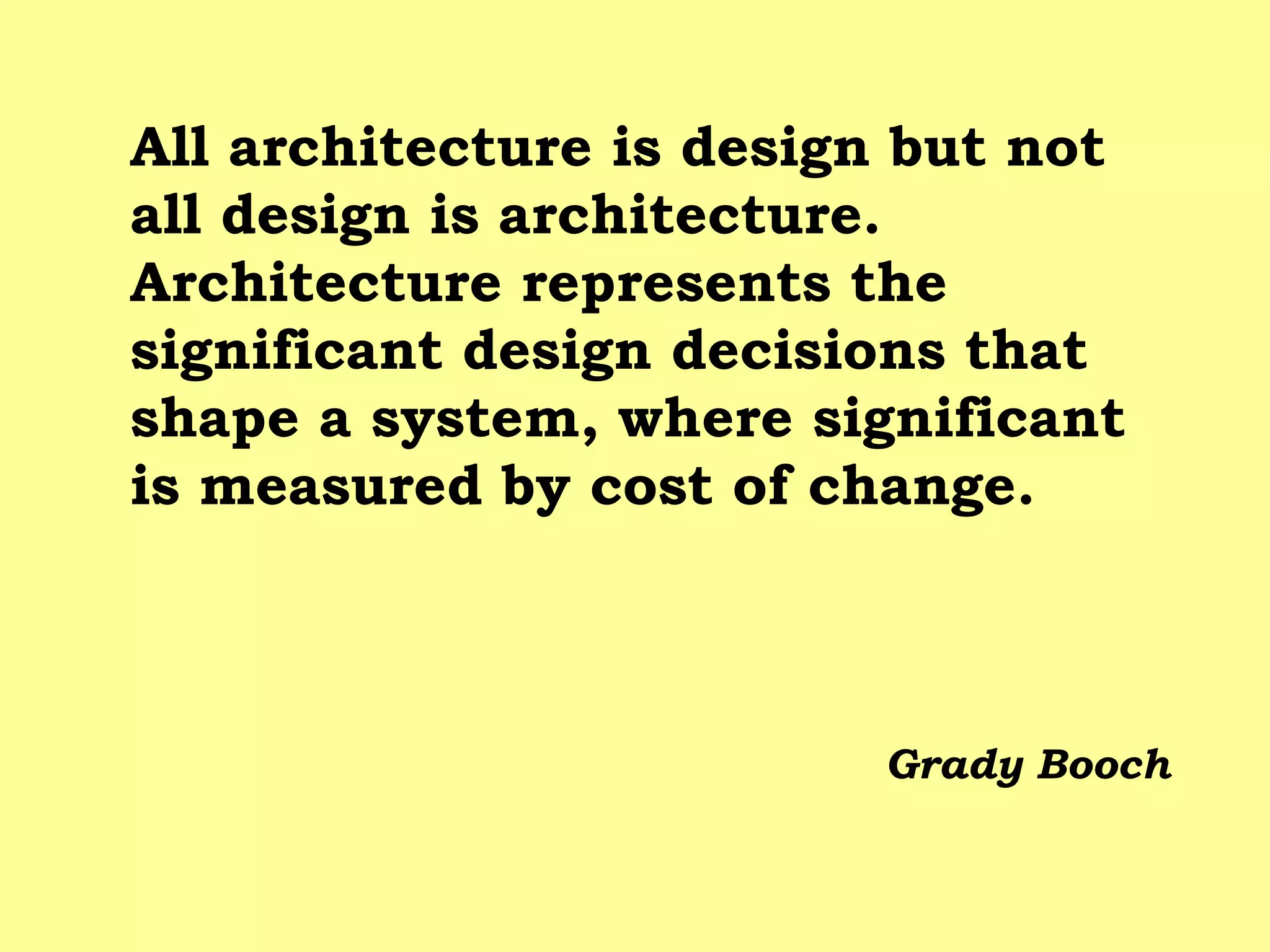 All architecture is design but not all design is architecture. Architecture represents the significant design decisions that shape a system, where significant is measured by cost of change. 
Grady Booch  