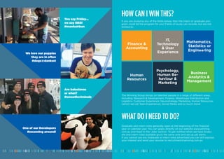 2017
You say Friday…
we say BBQ!
#manhairbun
Are balaclavas
or what?
#smoothcriminals
We love our puppies
they are in often
#dogs@danksst
One of our Developers
#swanning around!
HOW CAN I WIN THIS?
If you are studying any of the fields below, then the intern or graduate pro-
gram could be the program for you! Fields of study can include, but are not
limited to:
The Winning Group brings on talented people in a range of different areas,
including: Research & Development, Finance, Warehouse Distribution and
Logistics, Customer Experience, Neurostrategy, Marketing, Human Resources
(which we call Team Experience), Social Media and so much more!
Finance &
Accounting
Human
Resources
Business
Analytics &
Management
Psychology,
Human Be-
haviour &
Marketing
Mathematics,
Statistics or
Engineering
IT,
Technology
& User
Experience
WHAT DO I NEED TO DO?
Graduate and Intern roles generally open at the beginning of the financial
year or calendar year. You can apply directly on our website www.winning.
com.au and head to the ‘Jobs’ section. To get notified when we have Gradu-
ate and Intern roles available go to the same area and set up job alerts.
If you cannot see any Graduate or Intern roles advertised you can still express
your interest and send your resume to recruitment@winning.com.au.
 