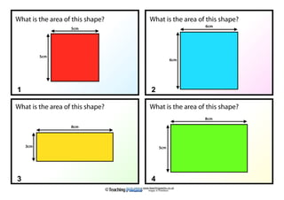 www.teachingpacks.co.uk
Images: © ThinkStock©
1 2
3 4
What is the area of this shape? What is the area of this shape?
What is the area of this shape? What is the area of this shape?
5cm
5cm
6cm
6cm
8cm
5cm
8cm
3cm
 