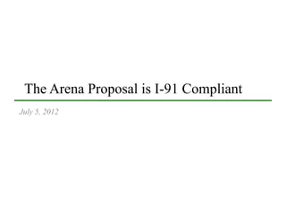 The Arena Proposal is I-91 Compliant
July 5, 2012
 