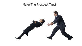 Make The Prospect Trust
 