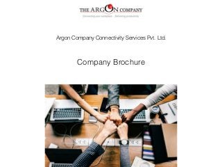 Argon Company Connectivity Services Pvt. Ltd.
Company Brochure
 