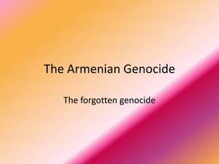 The Armenian Genocide The forgotten genocide 