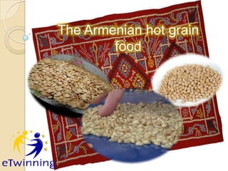 The Armenian hot grain
food
 