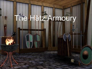 The Hätz Armoury
 