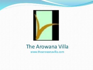 The Arowana Villa
www.thearowanavilla.com
 