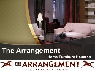 The Arrangement 
Home Furniture Houston 
 