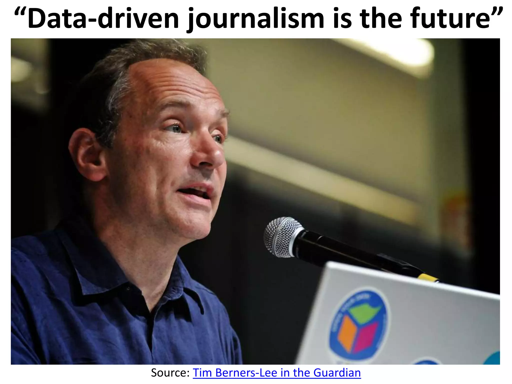 “Data-driven journalism is the future”
Source: Tim Berners-Lee in the Guardian
 