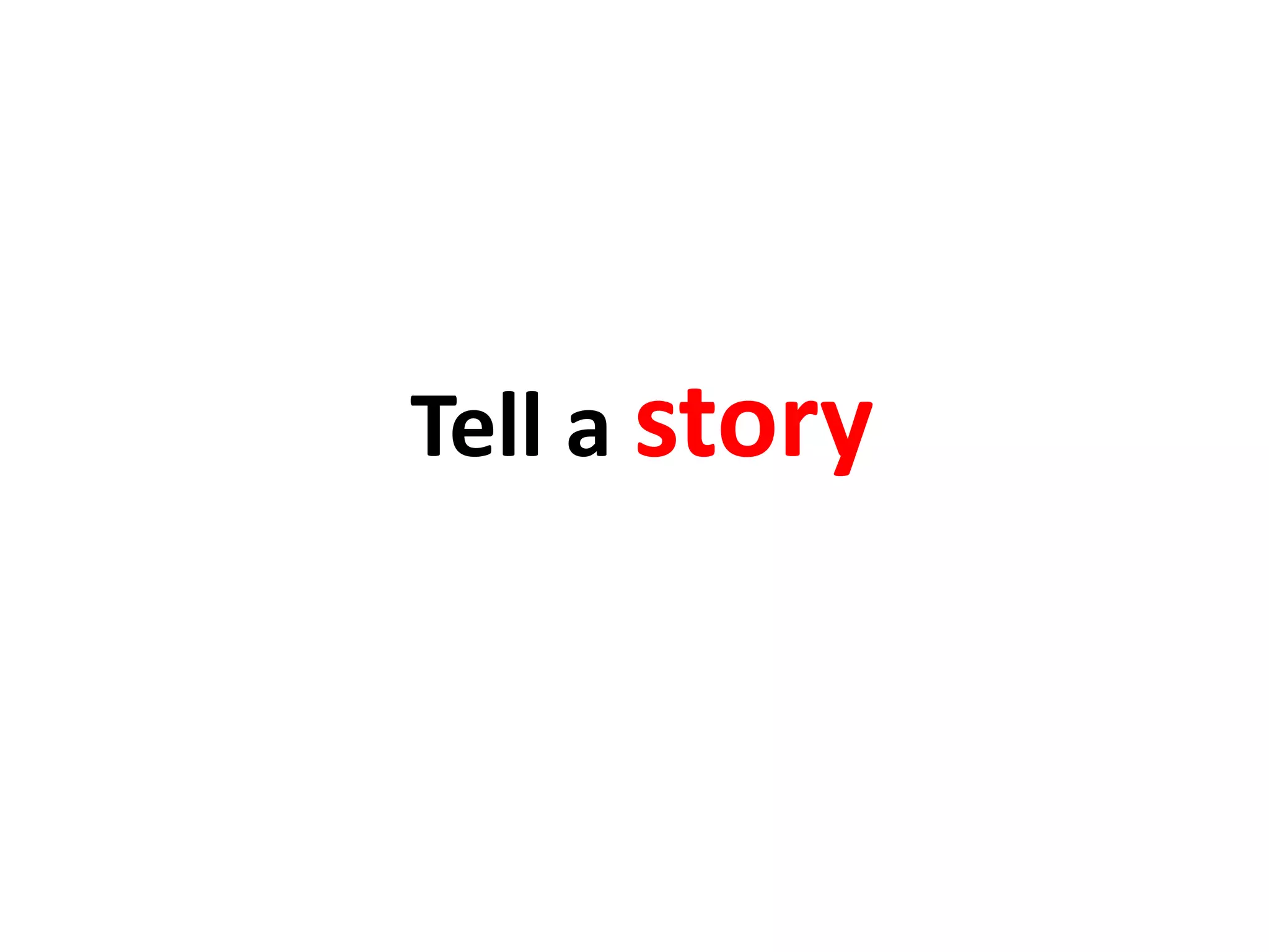 Tell a story
 