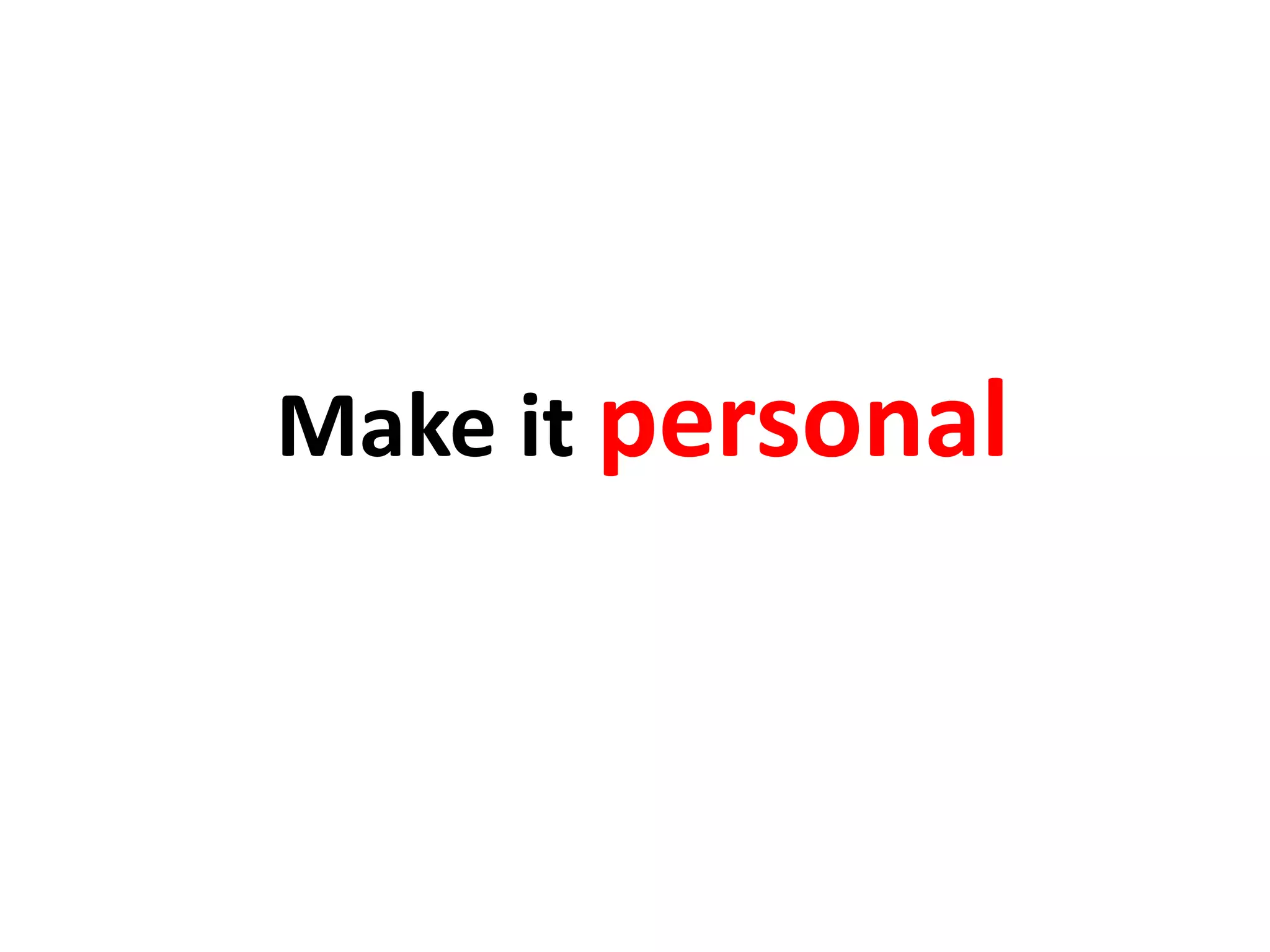Make it personal
 